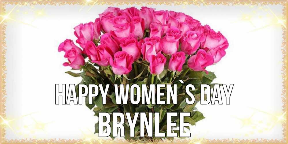 Greetings card с именем, Brynlee happy women`s day красивые открытки в оригинальной обработке на международный женский день Greetings with text for free download 